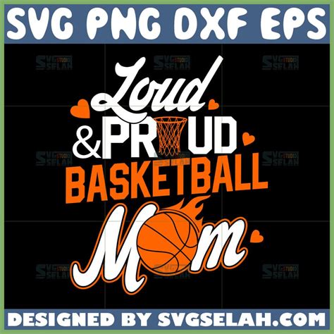 Loud And Proud Basketball Mom Svg Svg Selah