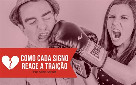 Como Cada Signo Reage A Trai O