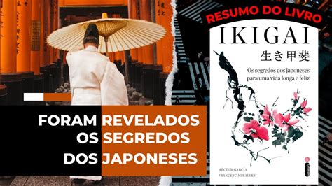 Resumo Livro Ikigai Os Segredos Dos Japoneses Para Uma Vida Longa E