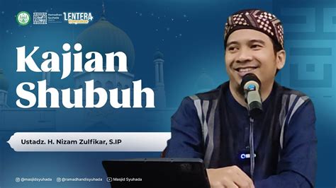 Kajian Shubuh Siroh Nabawiyah Oleh Ustadz H Nizam Zulfikar S Ip