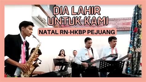 DIA LAHIR UNTUK KAMI NATAL RNHKBP PEJUANG 2019 YouTube