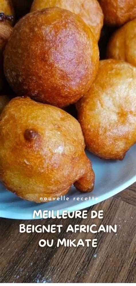 Voici La Meilleure Recette De Beignet Africain Mikate Avec Video