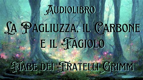 La Pagliuzza Il Carbone E Il Fagiolo Audiolibro Fiabe Dei Fratelli