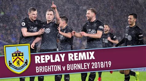 Replay Remix Brighton V Burnley 2018 19 Youtube