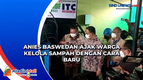 Anies Baswedan Ajak Warga Kelola Sampah Dengan Cara Baru Sindonews Tv