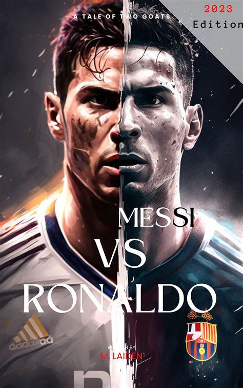 Messi Vs Ronaldo Battle For The Crown The Battle For The Crown Messi