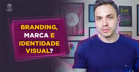 O Que é Identidade Visual Branding E Marca E Quais As Diferenças