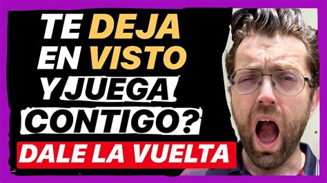 Te Deja En Visto Te Ignora Y Juega Contigo Cambia Los Papeles Youtube