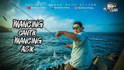 MANCING CANTIK MANCING ASIK PANTAI TAMBAK REJO BLITAR BLACKTEAM