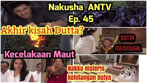 Nakusha Antv Hari Ini Nakusha Episode Dutta Kecelakaan Dutta