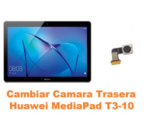 Cambiar Camara Trasera Huawei MediaPad T3 10 Oferta Madrid