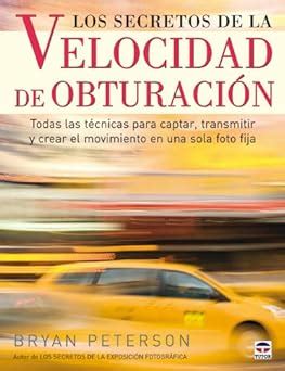 Amazon Los Secretos De La Velocidad De Obturaci N Peterson Bryan