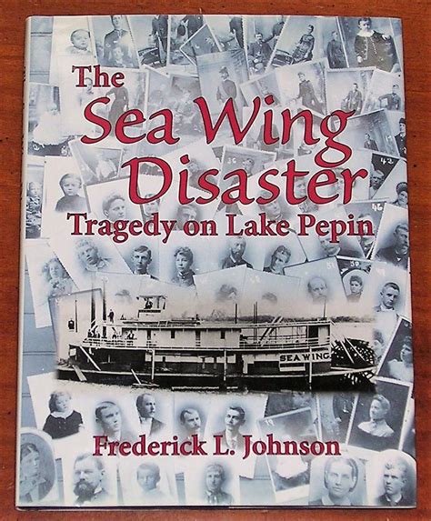 The Sea Wing Disaster Tragedy On Lake Pepin Frederick L Johnson 9781495111662