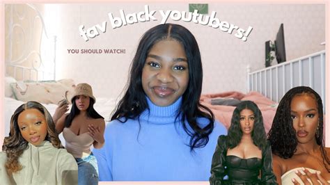 My Current Top Black Youtubers That You Should Definitely Watch Youtube