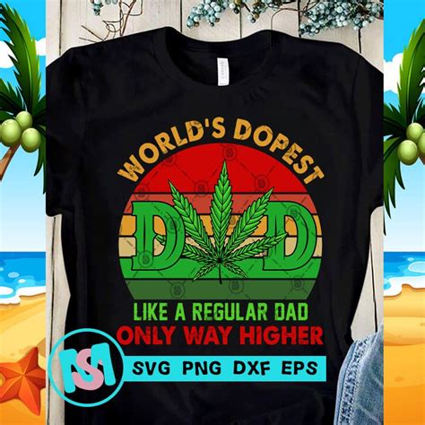 World S Dopest DAD Like A Regular DAD On Ly Way Higher SVG Cannabis