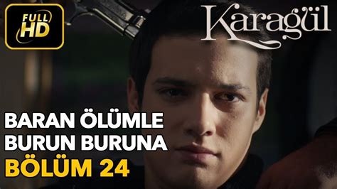 Karagül 24 Bölüm Full HD Tek Parça Baran Ölümle Burun Buruna