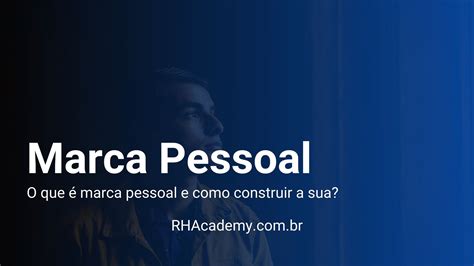 Marca Pessoal O Que E Como Construir A Sua Rhacademy