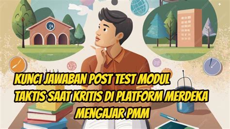 Kunci Jawaban Post Test Modul Tentang Taktis Saat Kritis Di Platform