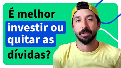 É Melhor Investir Ou Quitar As Dívidas Quem Tem Dívida Pode Investir Cortes Da Acordo Certo