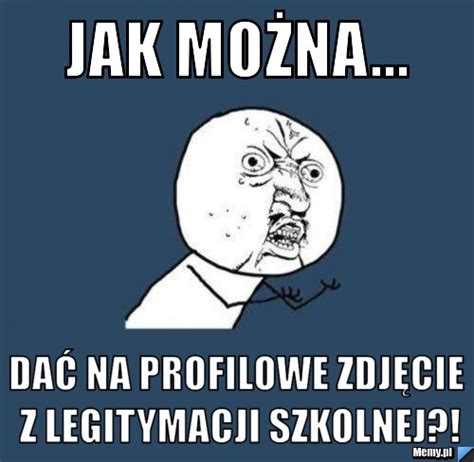 Jak można dać na profilowe zdjęcie z legitymacji szkolnej Memy pl