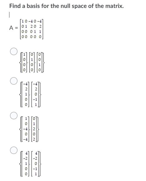 Solved Find A Basis For The Null Space Of The Matrix