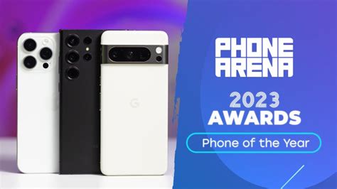 PhoneArena 2023 Awards: These are the best phones of the year - PhoneArena