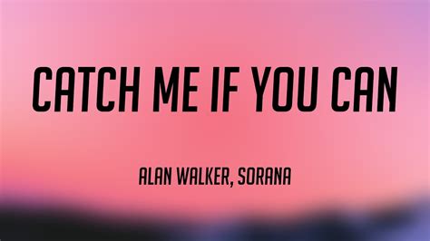 Catch Me If You Can Alan Walker Sorana Lyrics Video Youtube