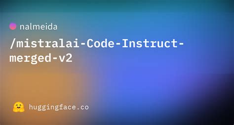 Nalmeida Mistralai Code Instruct Merged V Hugging Face