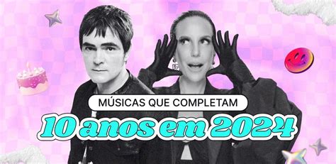 Músicas que completam 10 anos em 2024 Playlist LETRAS MUS BR