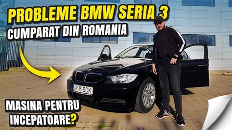 Am Cumparat Un BMW Seria 3 E90 Din Romania A Meritat YouTube