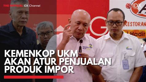 Kemenkop Ukm Akan Atur Penjualan Produk Impor Idx Channel Youtube