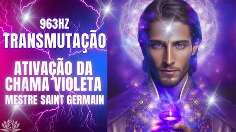 Hz Ativa O Da Chama Violeta Transmuta O Mestre Saint Germain