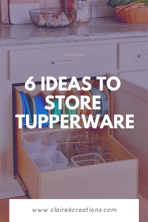 6 Ideas For Storing Tupperware And Plastic Containers And Lids For An