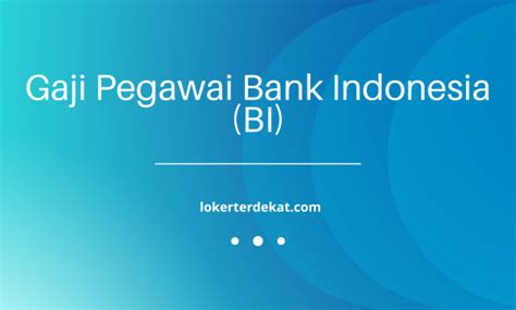 Info Gaji Pegawai Bank Indonesia Bi Semua Posisi Jabatan Loker Terdekat