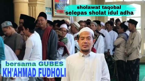 Sholawat Taqobal Selepas Sholat Idul Adha Bersama GUBES KH AHMAD