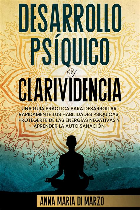 Desarrollo Psíquico y Clarividencia Una Guía Práctica para Desarrollar