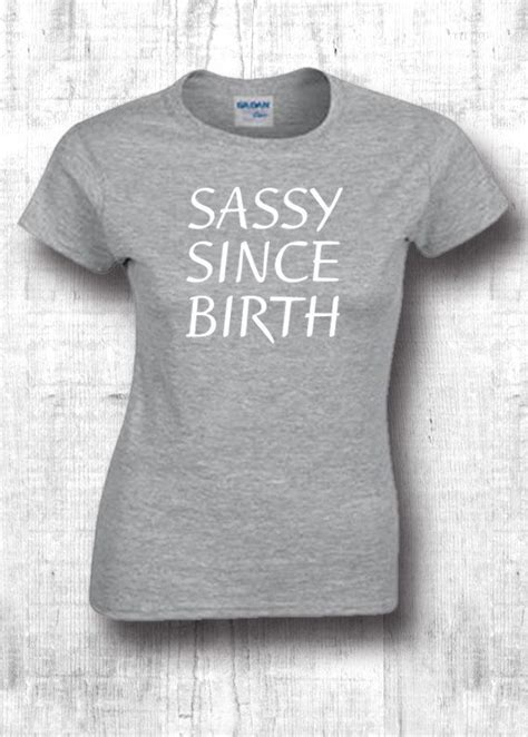 Sassy Since Birth T Shirt Funny T For Girlfriend