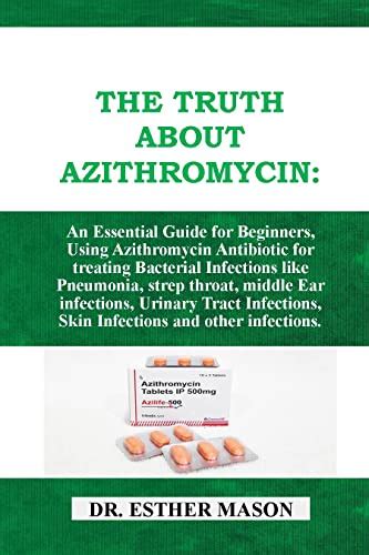 THE TRUTH ABOUT Azithromycin: An Essential Guide for Beginners, Using ...