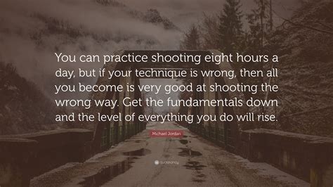 Michael Jordan Quote: “You can practice shooting eight hours a day, but ...