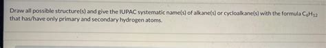 Solved Draw All Possible Structure S And Give The Iupac Chegg