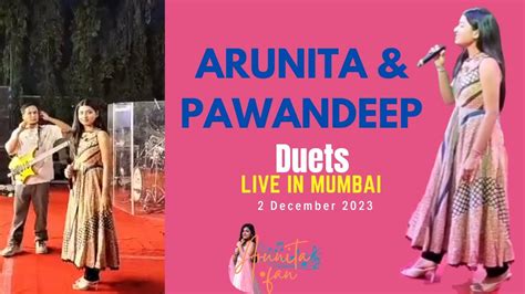 Arunita Kanjilal Pawandeep Rajan Duets Live In Mumbai YouTube