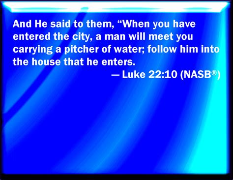 Luke 22 10 And He Said To Them Behold When You Are Entered Into The