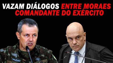 VAZAM DIÁLOS ENTRE MORAES E COMANDANTE DO EXÉR CITO YouTube