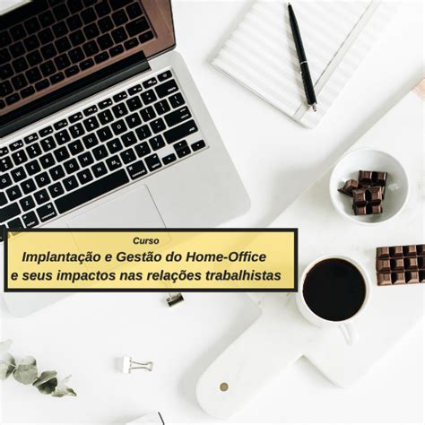 Implanta O E Gest O Do Home Office E Seus Impactos Nas Rela Es