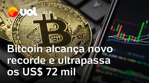 Bitcoin Bate Novo Recorde E Ultrapassa Os US 72 Mil Cerca De R 360