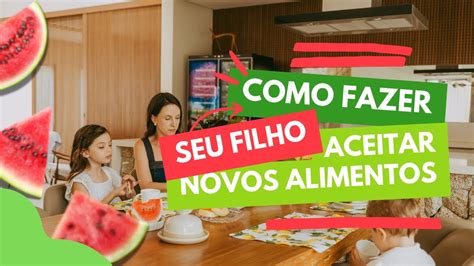 Como Fazer Meu Filho Aceitar Novos Alimentos Seletividade Alimentar