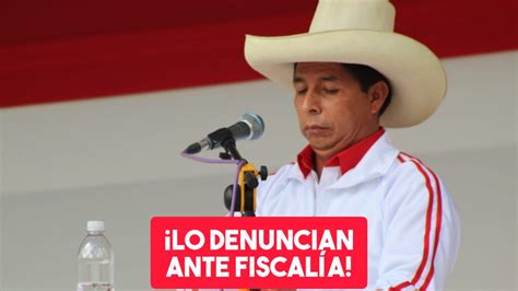 Pedro Castillo Denuncian A Presidente Por Tráfico De Influencias