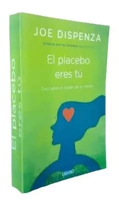 Libro El Placebo Eres Tú Joe Dispenza MercadoLibre