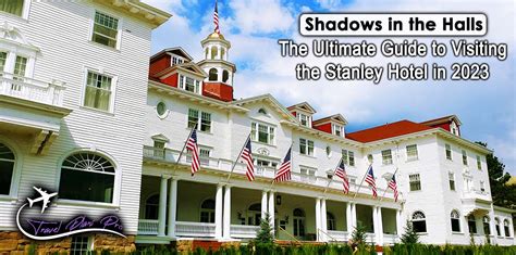 Visiting the Stanley Hotel in 2023: The Ultimate Guide