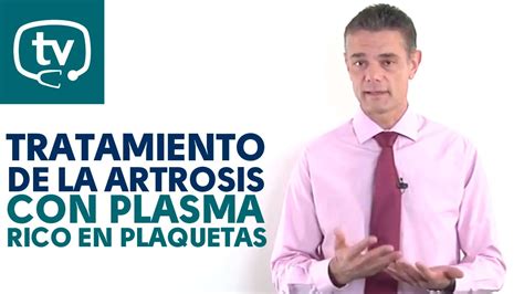 Tratamiento De La Artrosis Con Plasma Rico En Plaquetas Youtube